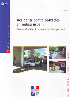 Cover of the book Accidents contre obstacles en milieu urbain. Comment limiter leur nombre et leur gravité ? (Dossiers CERTU N° 164, aménagement... avec CD-ROM)