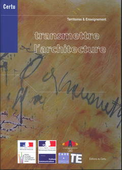 Cover of the book Transmettre l'architecture / Trasmettere l'architettura / Transmitting architecture (Débats CERTU N° 58, territoires et enseignement)