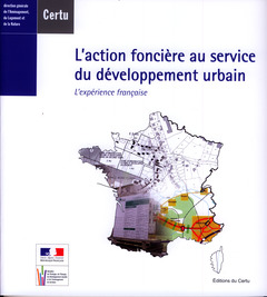 Couverture de l’ouvrage L'action foncière au service du développement urbain : l'expérience française (Références CERTU N° 78) Bilingue français/anglais