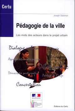 Couverture de l’ouvrage Pédagogie de la ville. Les mots des acteurs dans le projet urbain (Débats CERTU N° 59)