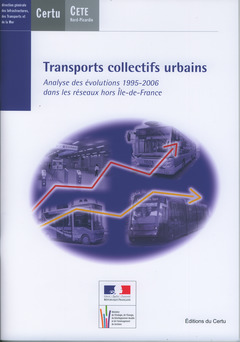 Couverture de l’ouvrage Transports collectifs urbains. Analyse des évolutions 1995-2006 dans les réseaux hors Ile-de-France (Dossiers CERTU N° 206)