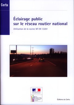 Couverture de l’ouvrage Éclairage public sur le réseau routier national. Utilisation de la norme NF EN 13201 (Références CERTU N° 87)
