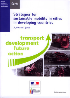 Couverture de l’ouvrage Strategies for sustainable mobility in cities in developing countries. A pratical guide. Transport development future action (Dossiers CERTU N° 214)