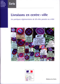 Cover of the book Livraisons en centre-ville : les pratiques réglementaires de 50 villes passées au crible (Dossiers CERTU N° 216)