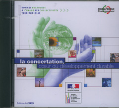 Couverture de l’ouvrage La concertation, coeur du développement durable (Bonnes pratiques à l'usage des collectivités territoriales) CD-ROM