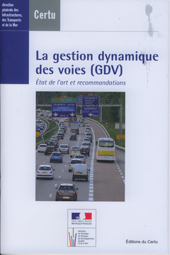 Couverture de l’ouvrage La gestion dynamique des voies (GDV). État de l'art et recommandations (Dossiers CERTU N° 217, avec CD-ROM)