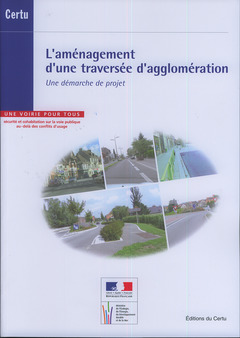 Couverture de l’ouvrage L'aménagement d'une traversée d'agglomération. Une démarche de projet (Références CERTU N° 100, avec CD-ROM)