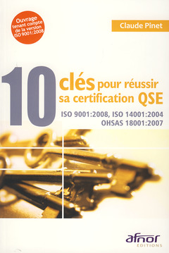 Couverture de l’ouvrage 10 clés pour réussir sa certification QSE. ISO 9001:2008 - ISO 14001:2004 OHSAS 18001:2007