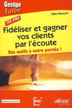 Cover of the book Fidéliser et gagner vos clients par l'écoute