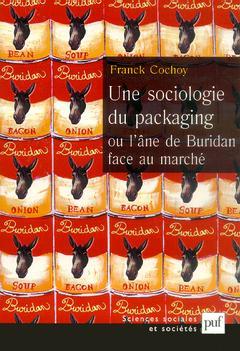 Couverture de l’ouvrage Une sociologie du packaging ou l'âne de Buridan face au marché