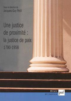 Cover of the book Une justice de proximité : la Justice de paix, 1790-1958