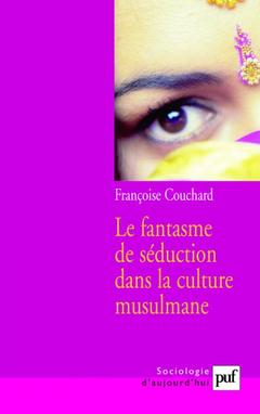 Cover of the book Le fantasme de séduction dans la culture musulmane