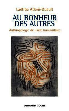 Cover of the book Au bonheur des autres - Anthropologie de l'aide humanitaire