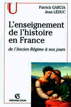 Couverture de l’ouvrage L'enseignement de l'histoire en France : de l'Ancien Régime à nos jours