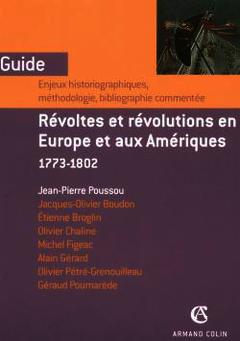 Couverture de l’ouvrage Révoltes et révolutions en Europe et aux Amériques 1773-1802 Guide enjeux historicographiques méthodologiques