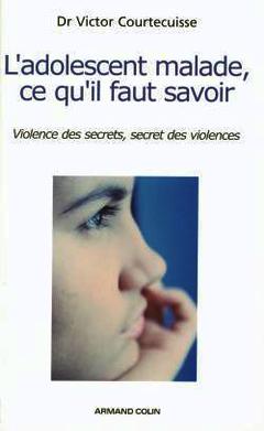 Couverture de l’ouvrage L'adolescent malade , ce qu'il faut savoir : violences des secrets, secret des violences