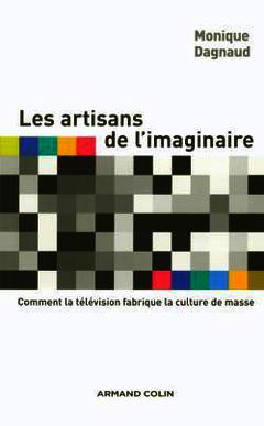 Cover of the book Les artisans de l'imaginaire : comment la télévision fabrique la culture de masse