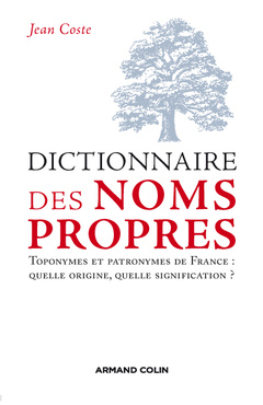 Couverture de l’ouvrage Dictionnaire des noms propres. Toponymes et patronymes de France : Quelle origine , quelle signification ?