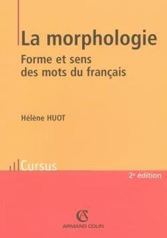 Couverture de l’ouvrage La morphologie : forme et sens des mots du français