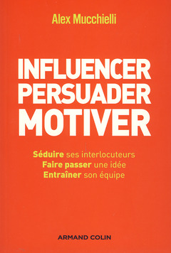 Cover of the book Influencer, persuader, motiver - De nouvelles techniques