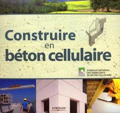 Cover of the book Construire en béton cellulaire