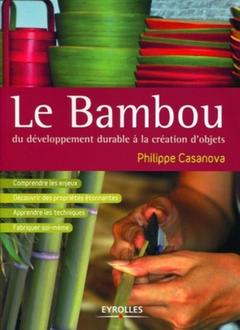 Couverture de l’ouvrage Le bambou, du développement durable à la création d'objets