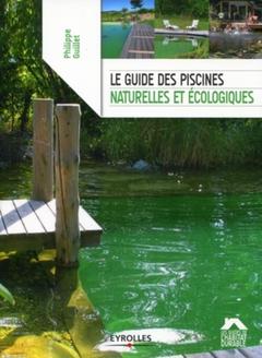 Couverture de l’ouvrage Le guide des piscines naturelles et écologiques