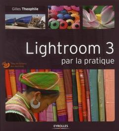 Couverture de l’ouvrage Lightroom 3 par la pratique