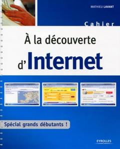 Cover of the book A LA DECOUVERTE D'INTERNET. SPECIAL GRANDS DEBUTANTS !