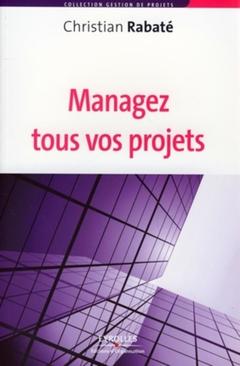 Cover of the book Managez tous vos projets