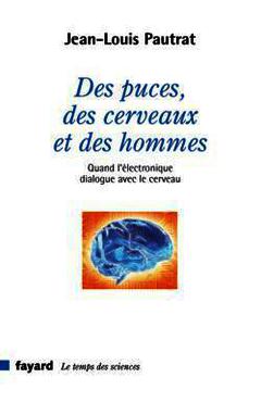 Couverture de l’ouvrage Des puces, des cerveaux et des hommes, quand l'électronique dialogue avec le cerveau