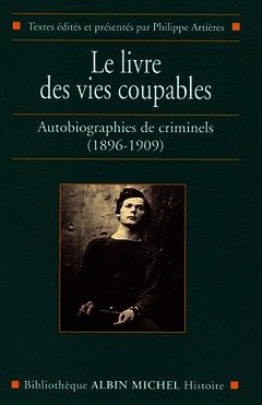 Couverture de l’ouvrage Le livre des vies coupables : autobiographie de criminels (1896-1909)