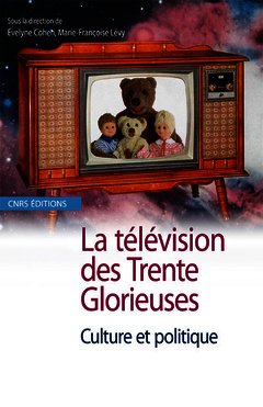 Couverture de l’ouvrage La Télévision des Trente Glorieuses. Culture et politique