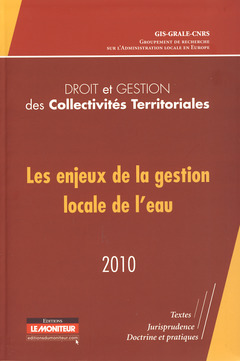 Couverture de l’ouvrage Les enjeux de la gestion locale de l'eau : droit et gestion des collectivités territoriales 2010
