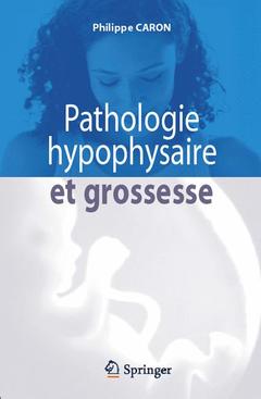 Couverture de l’ouvrage Pathologie hypophysaire et grossesse