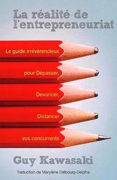 Cover of the book La réalité de l'entrepreneuriat, le guide irrévérencieux pour dépasser, devancer, distancer vos concurrents