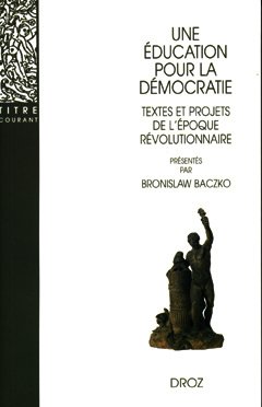 Couverture de l’ouvrage Une éducation pour la démocratie : texte et projets de l'époque révolutionnaire