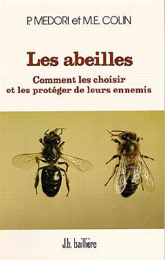 Couverture de l’ouvrage Les abeilles. Comment les choisir et les protéger de leurs ennemis