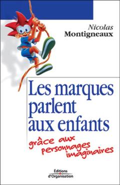 Cover of the book Les marques parlent aux enfants grâce aux personnages imaginaires