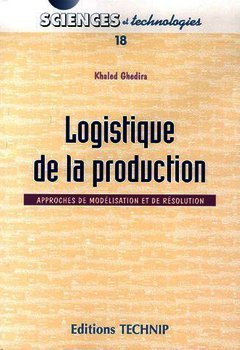 Cover of the book Logistique de la production : approches de modélisation et de résolution (Sciences et technologies 18)