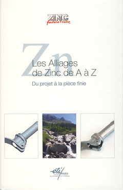 Couverture de l’ouvrage Les alliages de zinc de A à Z : du projet à la pièce finie