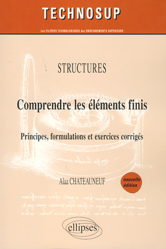 Cover of the book Comprendre les éléments finis - Principes, formulations et exercices corrigés - Structures - Niveau C - 2e édition