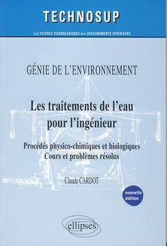 Couverture de l’ouvrage Les traitements de l'eau pour l'ingénieur - Procédés physico-chimiques et biologiques - Cours et problèmes résolus - Génie de l'environnement - Niveau B
