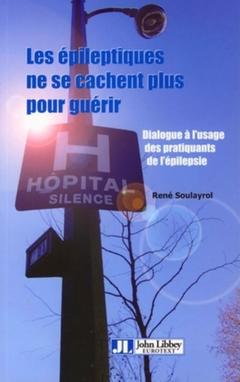 Cover of the book Les épileptiques ne se cachent plus pour guérir. Dialogue à l'usage des pratiquants de l'épilepsie