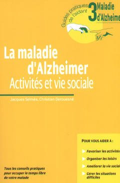 Couverture de l’ouvrage La Maladie D'Alzheimer. Activites Et Vie Sociale.Tous Les Conseils Pratiques Pour Occuper Le Temps Libre De Votre Malade