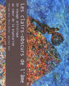Cover of the book LES CLAIRS-OBSCURS DE L'AME. UN VOYAGE ARTISTIQUE AU COEUR DE LA BIPOLARITE