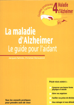 Couverture de l’ouvrage La Maladie D'Alzheimer. Le Guide Pour L'Aidant. Guide 4. Tous Les Conseils Pratiques Pour Prendre Soin De Vous