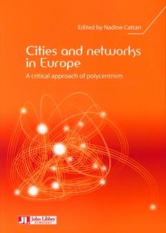 Couverture de l’ouvrage Cities and networks in Europe: A critical approach of polycentrism