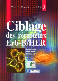 Couverture de l’ouvrage Ciblage des récepteurs Erb-B/HER (L'innovation thérapeutique en cancérologie, Vol. 3)
