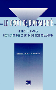 Couverture de l’ouvrage Le droit de riveraineté : propriété, usages, protection des cours d'eau non domaniaux